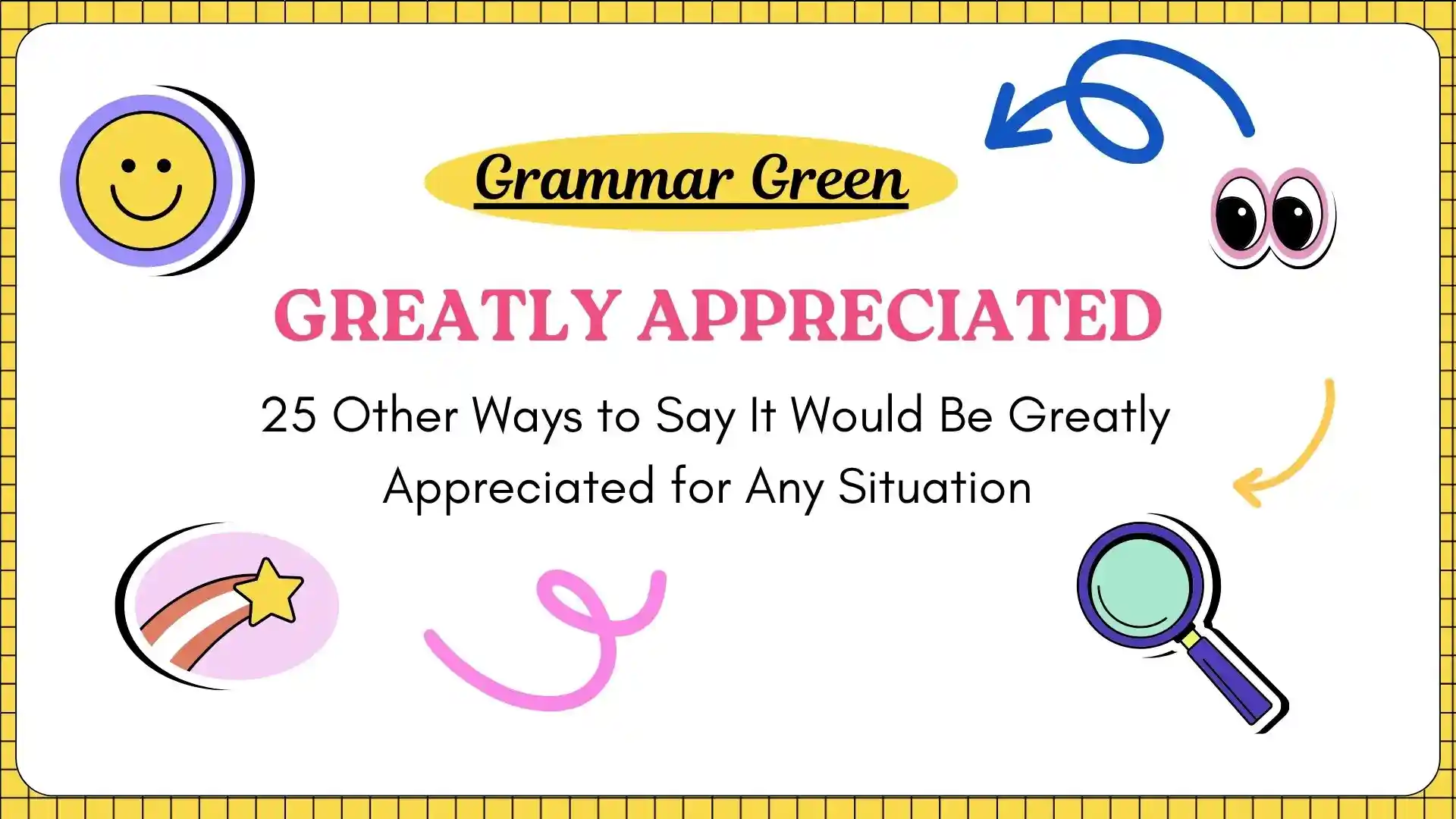 25 Other Ways to Say It Would Be Greatly Appreciated for Any Situation