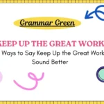 Other Ways to Say Keep Up the Great Work That Sound Better