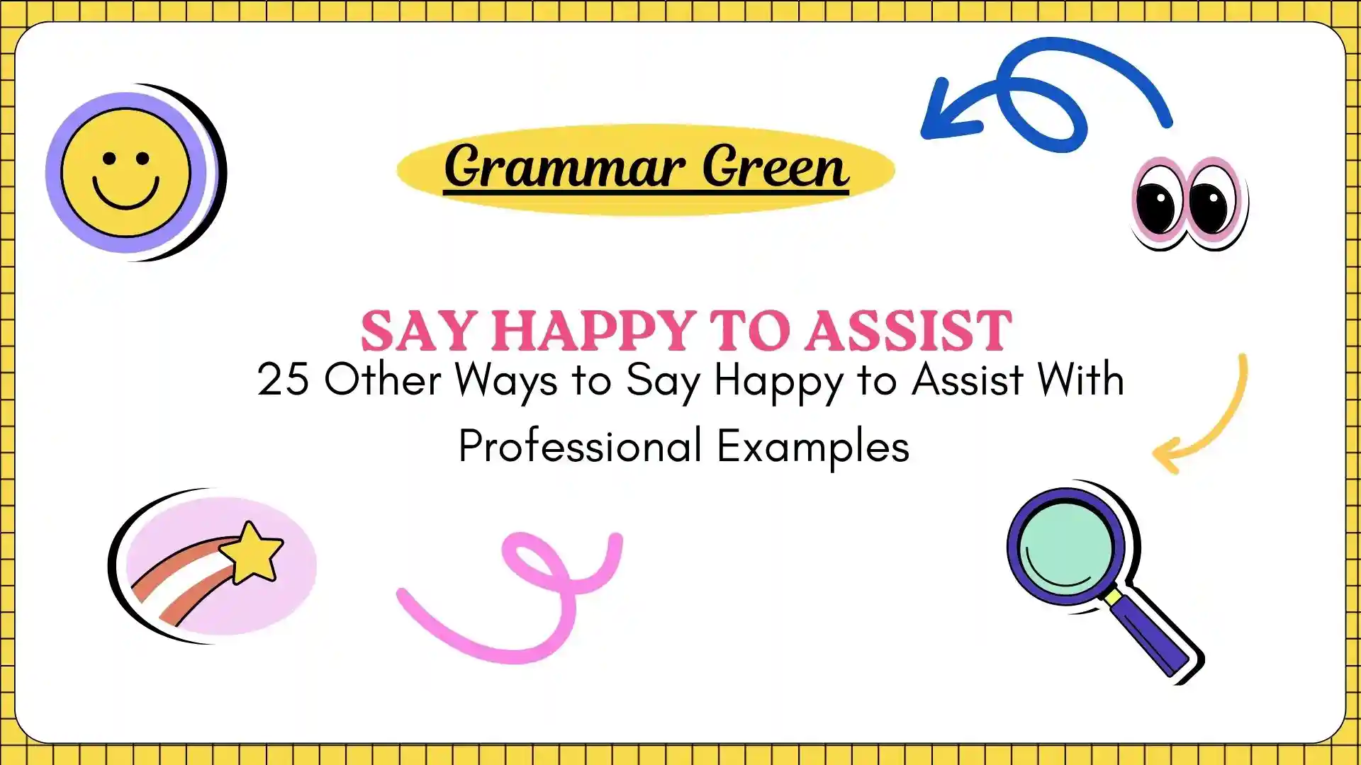 25 Other Ways to Say Happy to Assist With Professional Examples