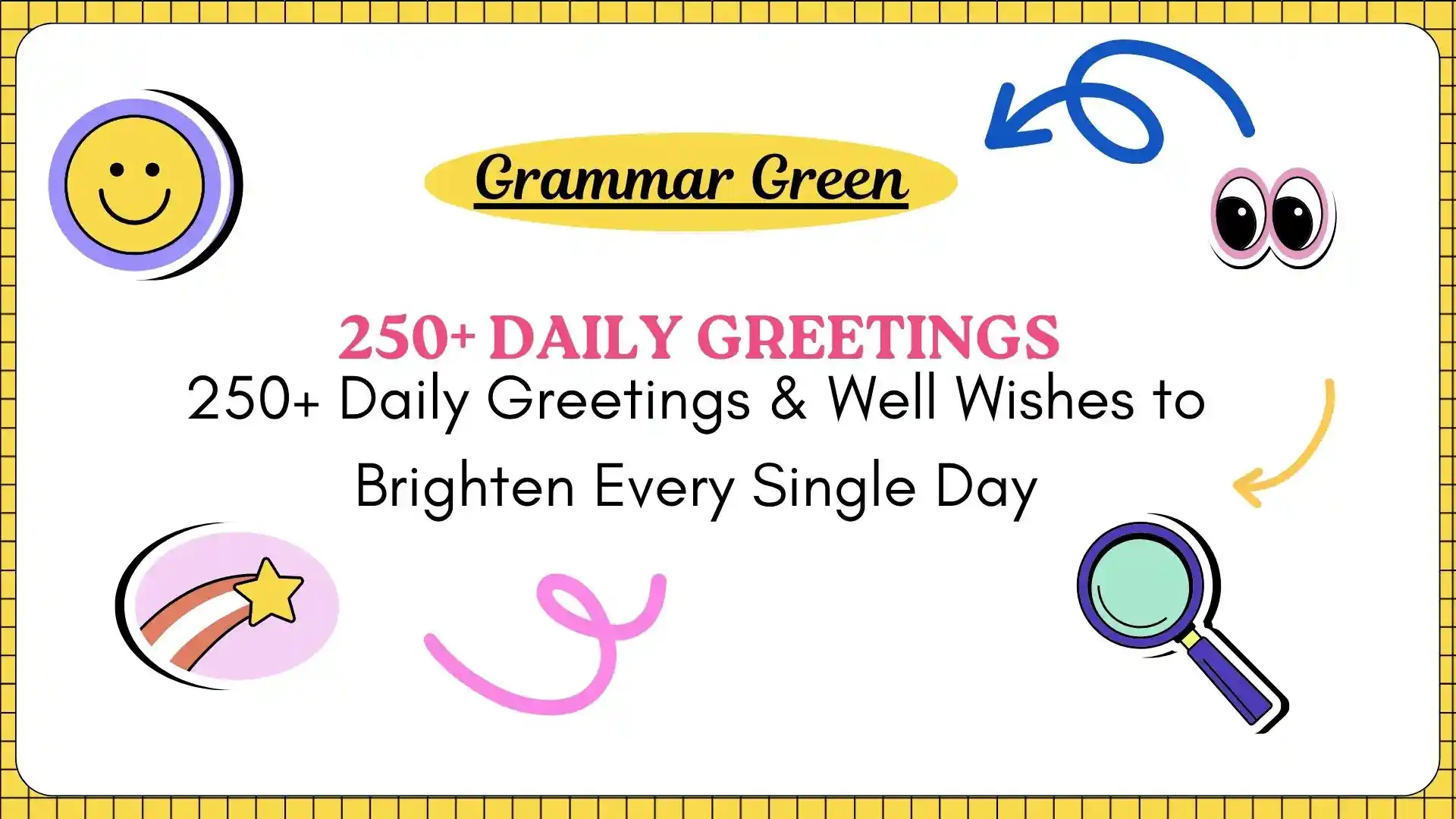 250+ Daily Greetings & Well Wishes to Brighten Every Single Day