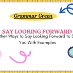 35 Other Ways to Say Looking Forward to Seeing You With Examples