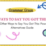 Best Other Ways to Say You Got This_ Powerful Alternatives Guide