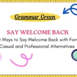 Best Ways to Say Welcome Back with Formal Casual and Professional Alternatives