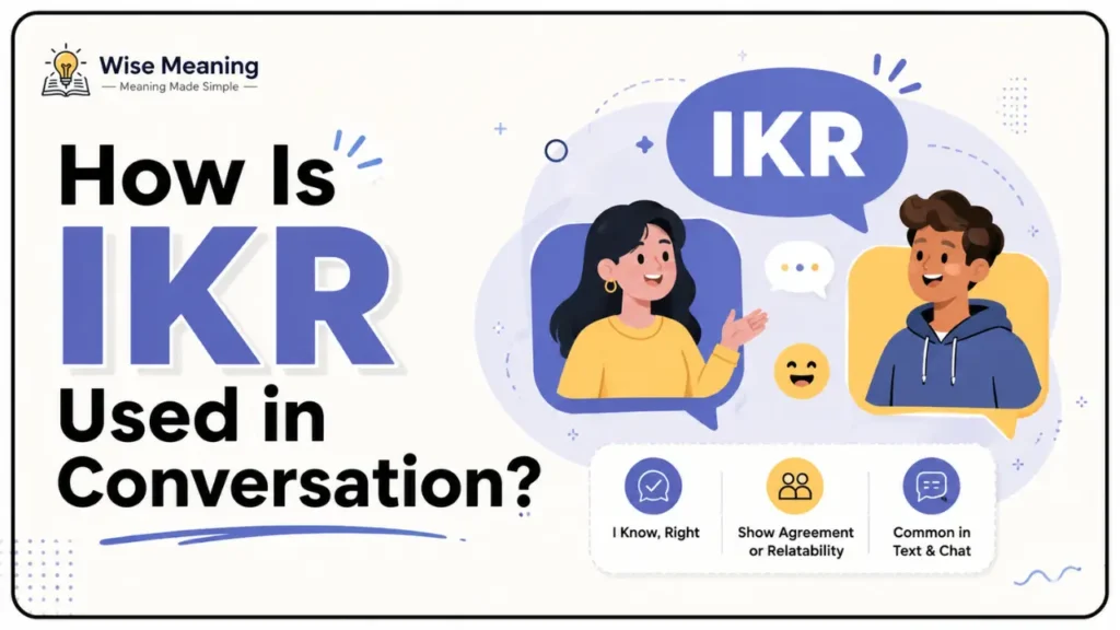 How Is IKR Used in Conversation